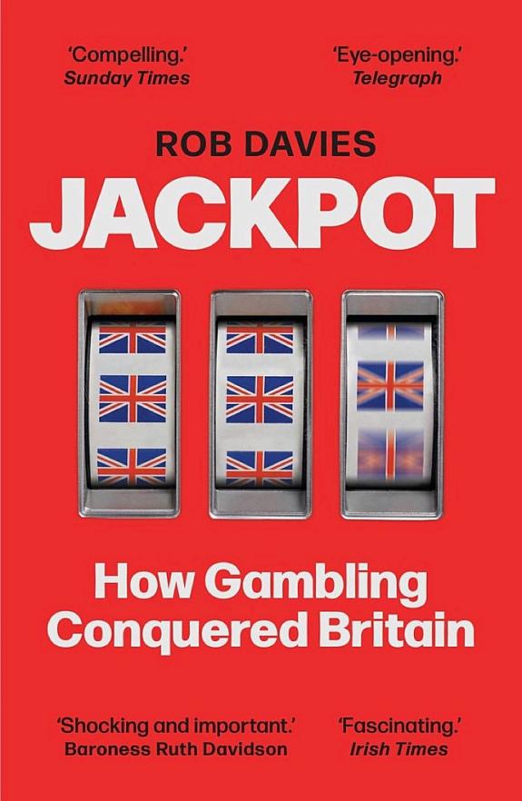 Jackpot: How Gambling Conquered Britain — Rob Davies, Guardian Faber, 2022